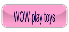 WOW play toys.
