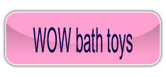 WOW bath toys.